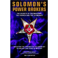 Solomon's Power Brokers : The Secrets of Freemasonry, the Church, and the Illuminati