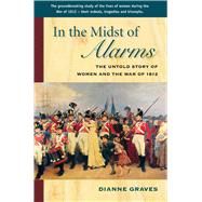 In the Midst of Alarms The Untold Story of Women and the War of 1812
