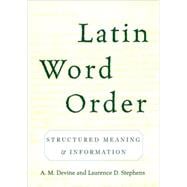 Latin Word Order Structured Meaning and Information