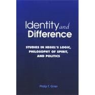 Identity and Difference: Studies in Hegel's Logic, Philosophy of Spirit, and Politics book cover, ISBN 9780791471685