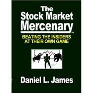 Stock Market Mercenary : Beating the Insiders at Their own Game,9780974241685