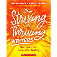 From Striving to Thriving Writers Strategies That Jump-Start Writing