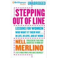 Stepping Out of Line: Lessons for Women Who Want It Their Way...in Life, in Love, and at Work