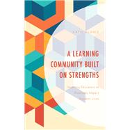 A Learning Community Built on Strengths Inspiring Educators to Positively Impact Student Lives