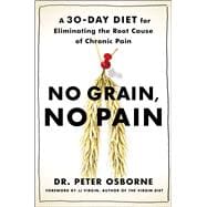 No Grain, No Pain A 30-Day Diet for Eliminating the Root Cause of Chronic Pain