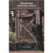 Reanimating Industrial Spaces: Conducting Memory Work in Post-industrial Societies