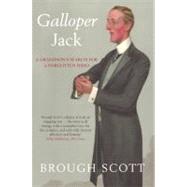 Galloper Jack: A Grandson's Search For A Forgotten Hero