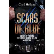 Scars of Blue A story of Policing, Corruption, Mental Health, and Survival