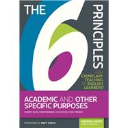 The 6 Principles for Exemplary Teaching of English Learners: Academic and Other Specific Purposes