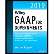 Wiley GAAP for Governments 2019 Interpretation and Application of Generally Accepted Accounting Principles for State and Local Governments
