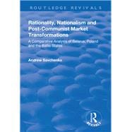 Rationality, Nationalism and Post-Communist Market Transformations: A Comparative Analysis of Belarus, Poland and the Baltic States