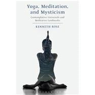 Yoga, Meditation, and Mysticism Contemplative Universals and Meditative Landmarks