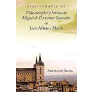 Bibliografia de vida ejemplar y heroica de Miguel de Cervantes Saavedra de Luis Astrana Marin