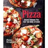 Pizza : Award-Winning Pies or the Home Kitchen