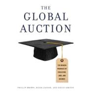 The Global Auction The Broken Promises of Education, Jobs, and Incomes