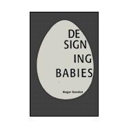 Designing Babies : The Brave New World of Reproductive Technology