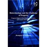 Biotechnology and the Challenge of Property: Property Rights in Dead Bodies, Body Parts, and Genetic Information