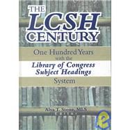 The LCSH Century: One Hundred Years with the Library of Congress Subject Headings System