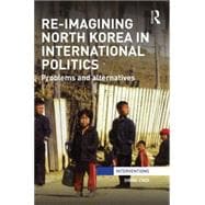 Re-Imagining North Korea in International Politics: Problems and alternatives