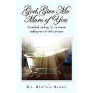 God Give Me More of You : Devotional readings for the woman seeking more of God's Presence