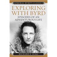 Exploring with Byrd Episodes of an Adventurous Life