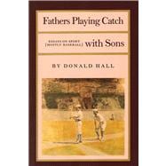 Fathers Playing Catch with Sons Essays on Sport (Mostly Baseball)