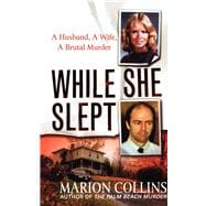 While She Slept A Husband, a Wife, a Brutal Murder