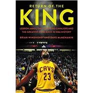 Return of the King LeBron James, the Cleveland Cavaliers and the Greatest Comeback in NBA History