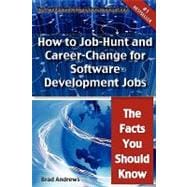 The Truth About Software Development Jobs: How to Job-hunt and Career-change for Software Development Jobs - the Facts You Should Know