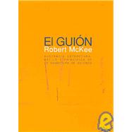 El Guion/ Story: Sustancia, Escritura, Estilo Y Principios De La Escritura De Guiones/ Substance, Structure, Style and the Principles of Screenwriting