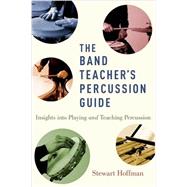 The Band Teacher's Percussion Guide Insights into Playing and Teaching Percussion