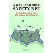 A Well-tailored Safety Net: The Only Fair and Sensible Way to Save Social Security