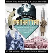 It Happened in Manhattan An Oral History of Life in the City During the Mid-Twentieth Century