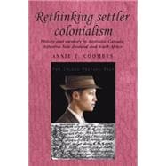 Rethinking Settler Colonialism History and Memory in Australia, Canada, Aotearoa New Zealand and South Africa