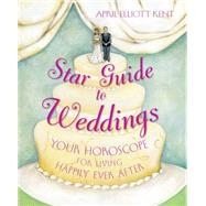 Star Guide to Weddings : Your Horoscope for Living Happily Ever After