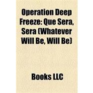 Operation Deep Freeze : Que Sera, Sera (Whatever Will Be, Will Be)