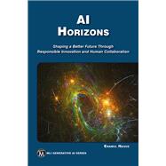 AI Horizons: Shaping a Better Future Through Responsible  Innovation and Human Collaboration