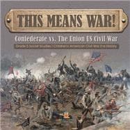 This Means War! : Confederate vs. The Union US Civil War | Grade 5 Social Studies | Children's American Civil War Era History