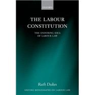 The Labour Constitution The Enduring Idea of Labour Law