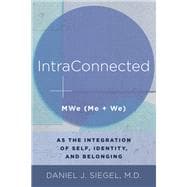 IntraConnected MWe (Me + We) as the Integration of Self, Identity, and Belonging,9780393711691