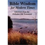 Bible Wisdom for Modern Times: Selections from the Orthodox Old Testament