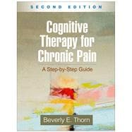 Cognitive Therapy for Chronic Pain A Step-by-Step Guide,9781462531691
