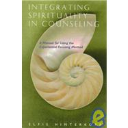 Integrating Spirituality in Counseling : A Manual for Using the Experiential Focusing Method