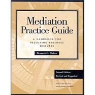Mediation Practice Guide : A Handbook for Resolving Business Disputes