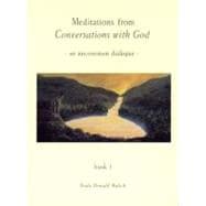 Meditations from Conversations with God An Uncommon Dialogue, Book 1