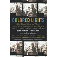 Colored Lights Forty Years of Words and Music, Show Biz, Collaboration, and All That Jazz