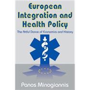 European Integration and Health Policy: The Artful Dance of Economics and History