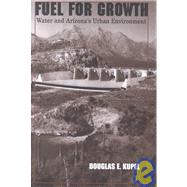 Fuel for Growth : Water and Arizona's Urban Environment