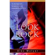 Look to the Rock : An Old Testament Background to Our Understanding of Christ