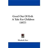 Good Out of Evil : A Tale for Children (1877)